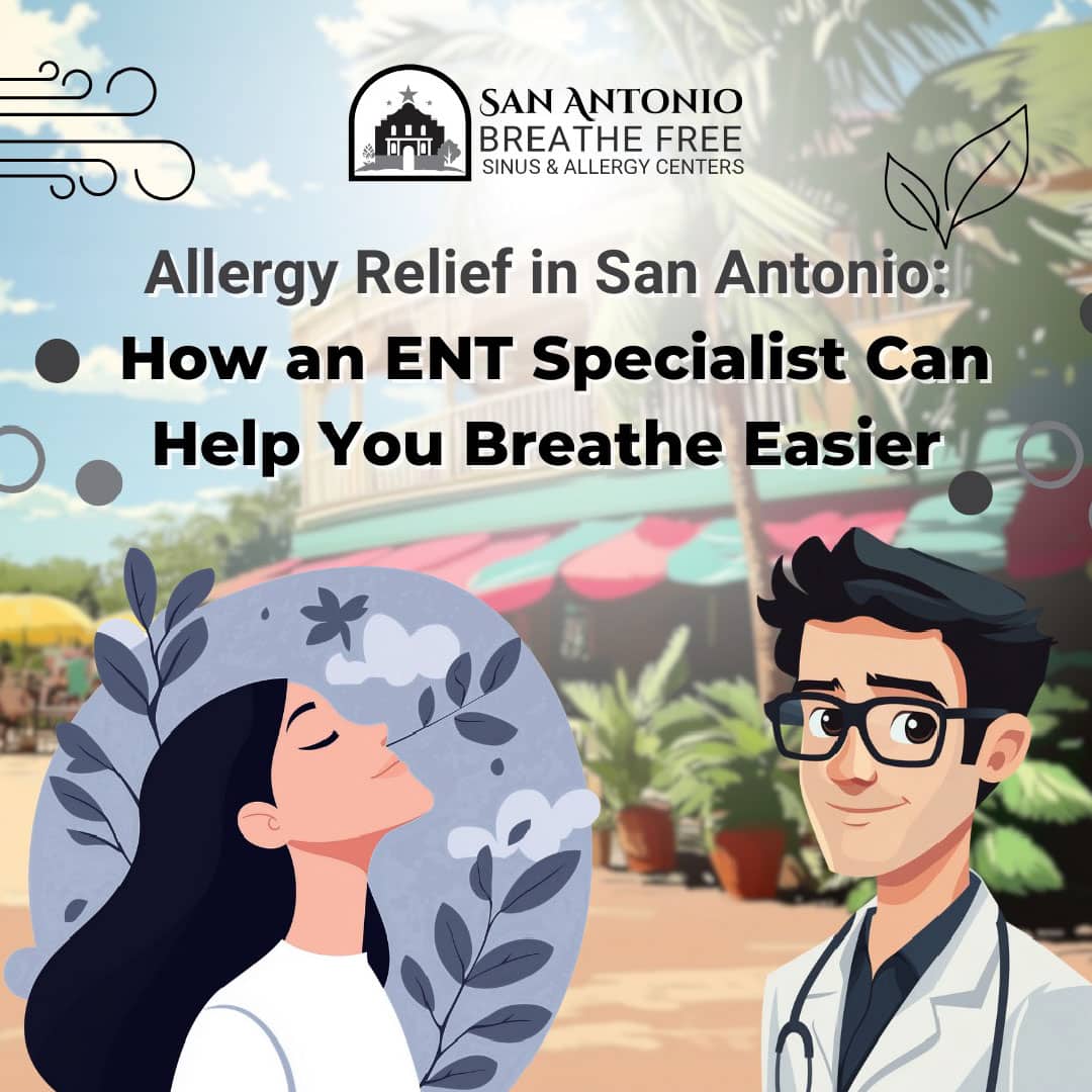 allergy-relief-in-san-antonio-how-an-ent-specialist-can-help-you-breathe-easier