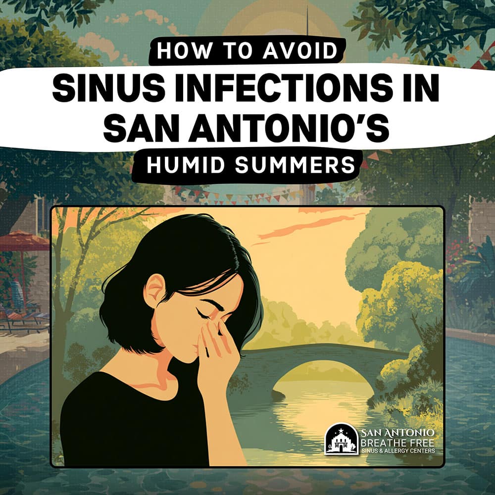 How-to-Avoid-Sinus-Infections-in-San-Antonios-Humid-Summers-06272025