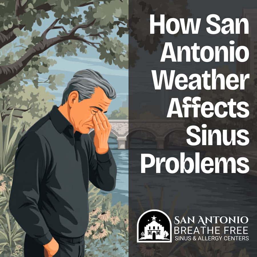 How San Antonio Weather Affects Sinus Problems How San Antonio Weather Affects Sinus Problems